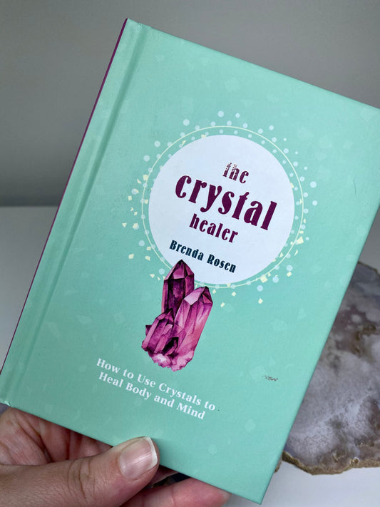 The Crystal Healer: How to Use Crystals to Heal Body and Mind